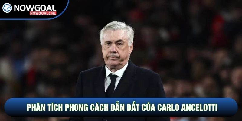 Phân tích phong cách dẫn dắt của Carlo Ancelotti