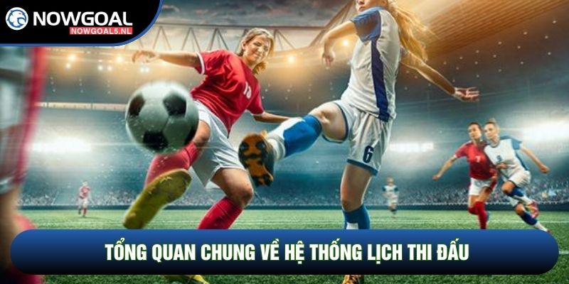 Tổng quan chung về hệ thống lịch thi đấu