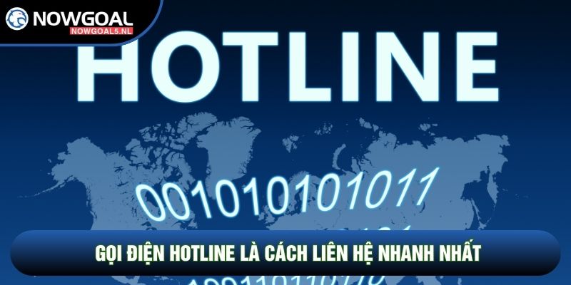Gọi điện hotline là cách liên hệ nhanh nhất