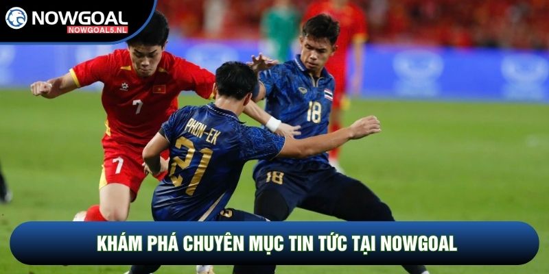 Khám phá chuyên mục tin tức tại Nowgoal
